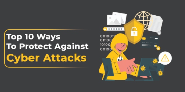 Top 10 Ways To Protect Against Cyber-attacks
