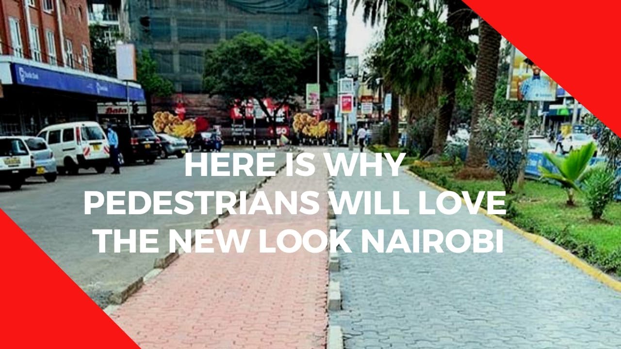 Here is why pedestrians will love the new look Nairobi - YouTube