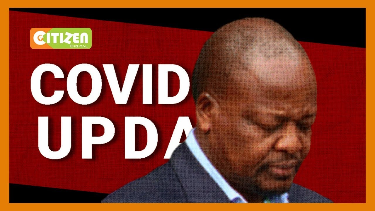 CS Kagwe full briefing on the state of coronavirus in Kenya