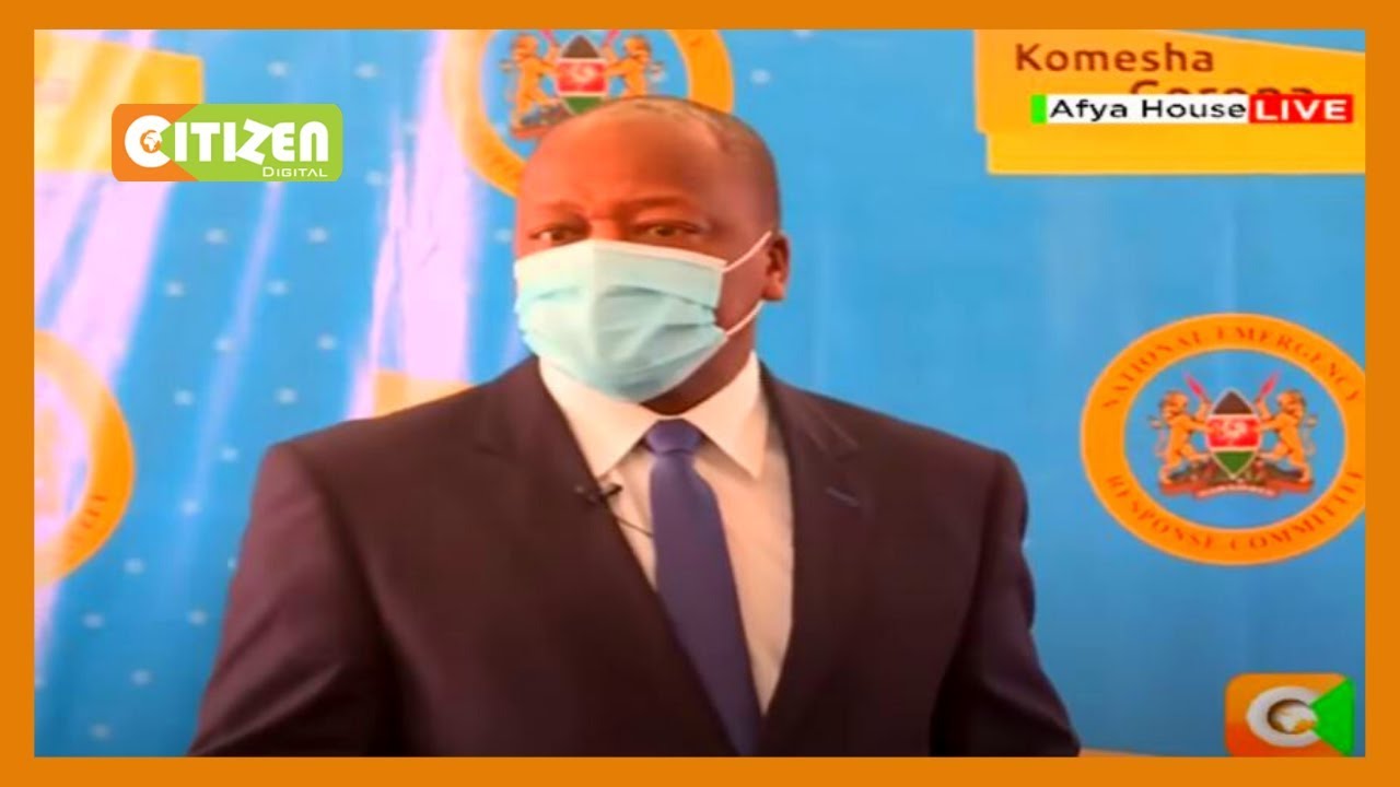 Health CS Mutahi Kagwe full speech on COVID-19 situation in the country