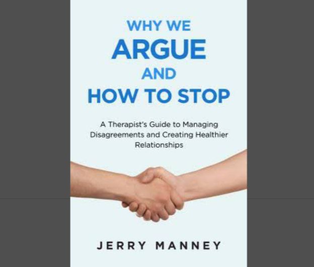 Book Review: Why We Argue and How To Stop - A Therapist’s Guide to Navigating Disagreements, Managing Emotions, and Creating Healthier Relationships by Jerry Manney