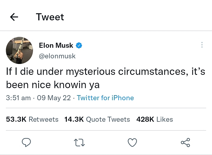 "If I die under mysterious circumstances, it’s been nice knowin ya" - Elon Musk